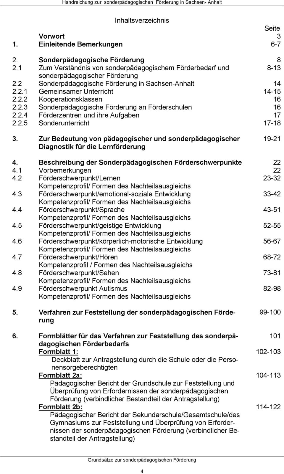 Sachsen-Anhalt Gemeinsamer Unterricht Kooperationsklassen Sonderpädagogische Förderung an Förderschulen Förderzentren und ihre Aufgaben Sonderunterricht 8 8-13 14 14-15 16 16 17 17-18 3.