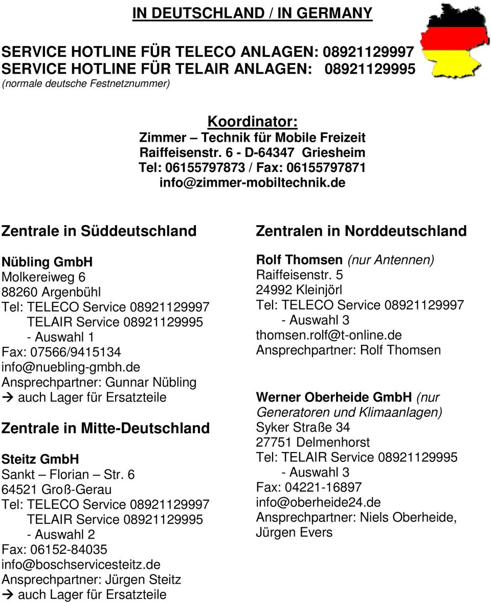 de Zentrale in Süddeutschland Nübling GmbH Molkereiweg 6 88260 Argenbühl Tel: TELECO Service 08921129997 TELAIR Service 08921129995 - Auswahl 1 Fax: 07566/9415134 info@nuebling-gmbh.