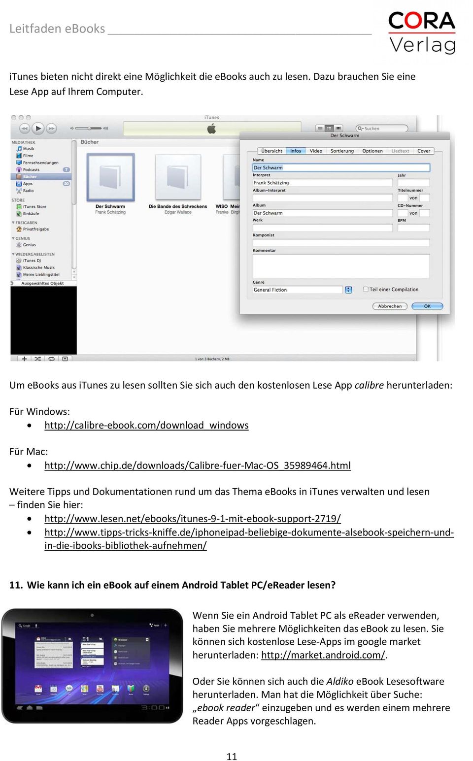 de/downloads/calibre fuer Mac OS_35989464.html Weitere Tipps und Dokumentationen rund um das Thema ebooks in itunes verwalten und lesen finden Sie hier: http://www.lesen.net/ebooks/itunes 9 1 mit ebook support 2719/ http://www.