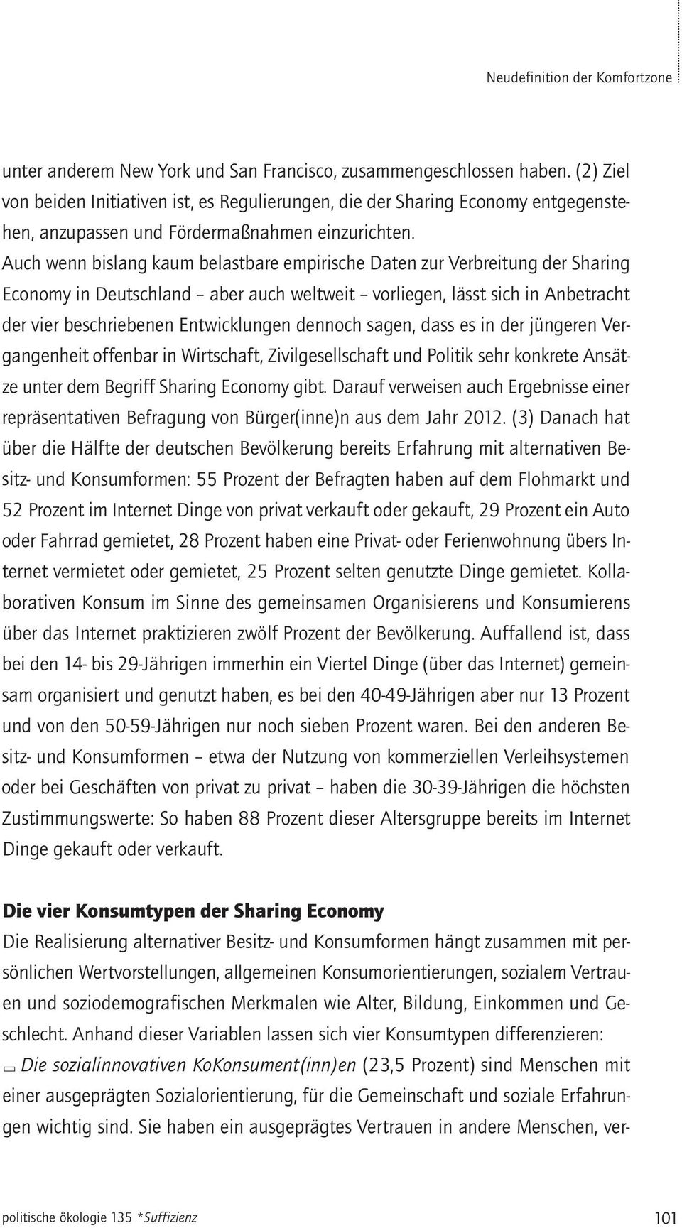 Auch wenn bislang kaum belastbare empirische Daten zur Verbreitung der Sharing Economy in Deutschland aber auch weltweit vorliegen, lässt sich in Anbetracht der vier beschriebenen Entwicklungen