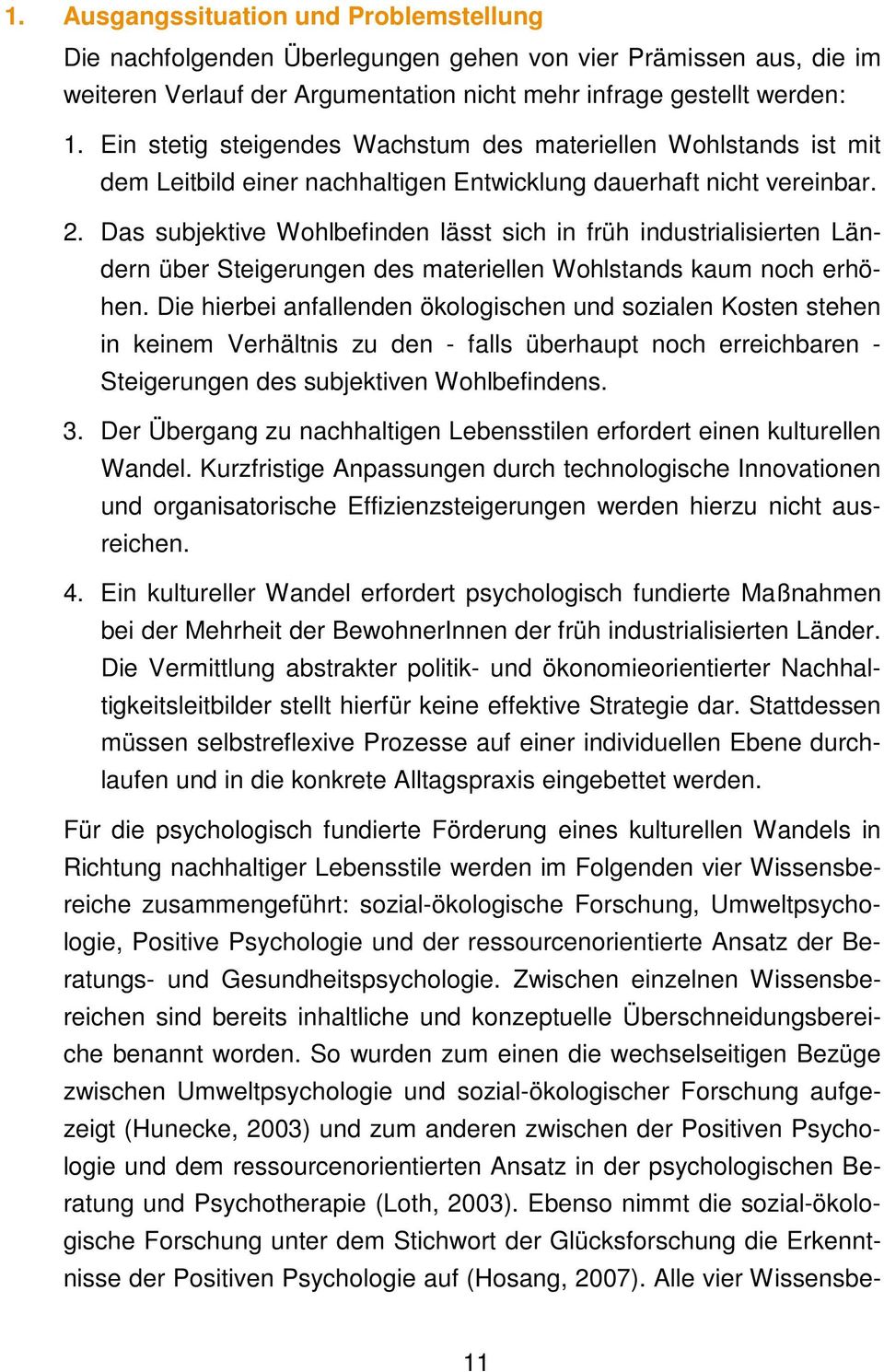 Das subjektive Wohlbefinden lässt sich in früh industrialisierten Ländern über Steigerungen des materiellen Wohlstands kaum noch erhöhen.