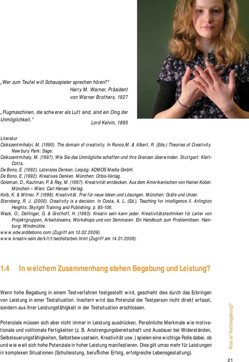 Wie Sie das Unmögliche schaffen und Ihre Grenzen überwinden. Stuttgart: Klett- Cotta. De Bono, E. (1992). Laterales Denken. Leipzig: ADMOS Media GmbH. De Bono, E. (1992). Kreatives Denken.