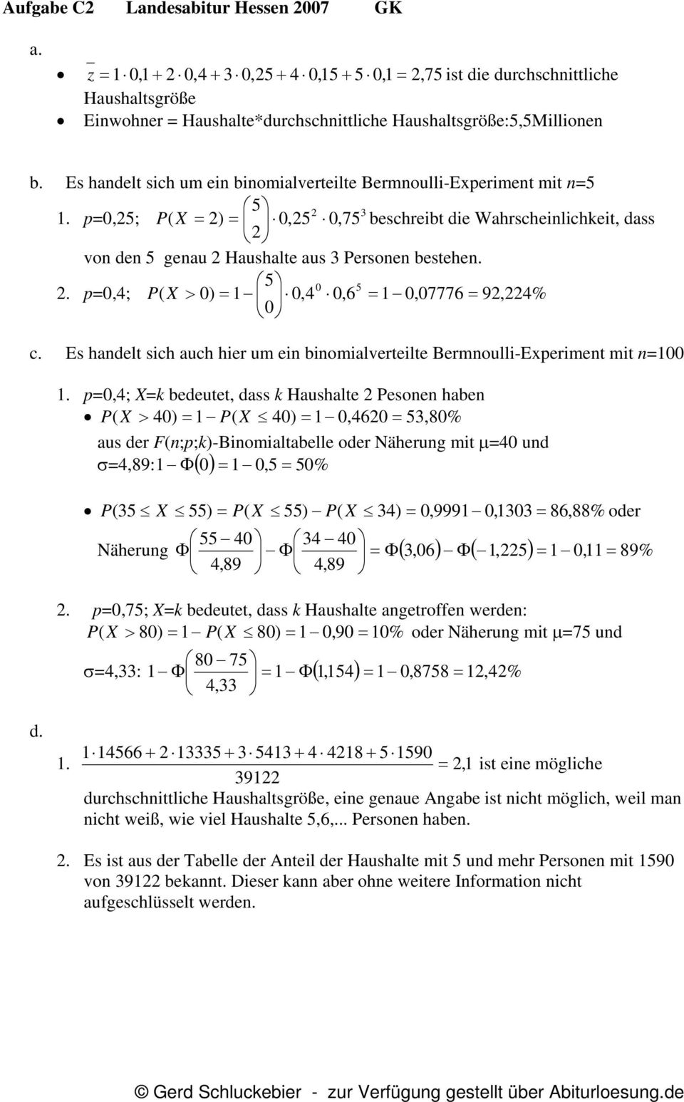 Es handelt sich um ein binomialverteilte Bermnoulli-Experiment mit n=5 5 2 3 1.
