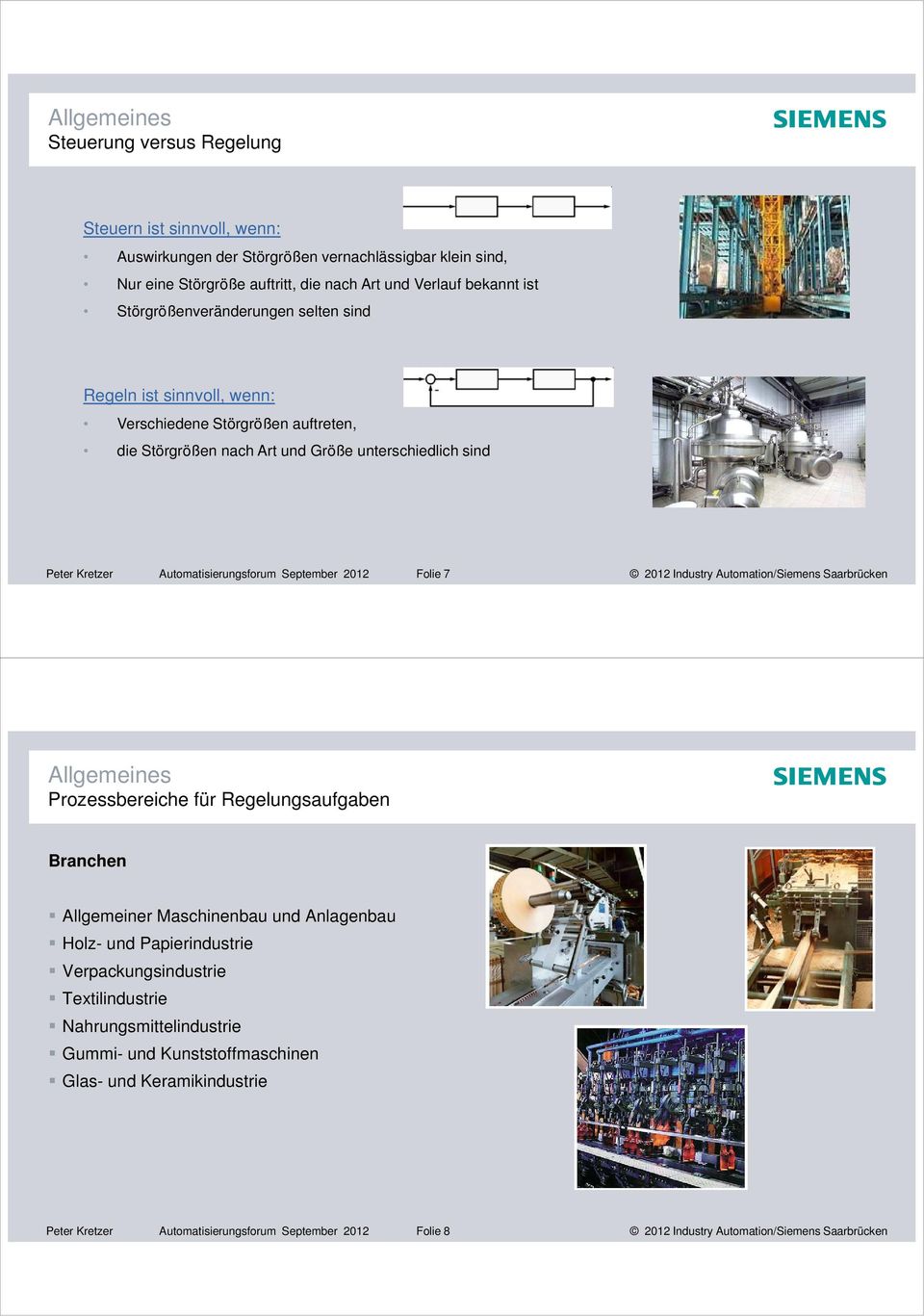 2012 Folie 7 2012 Industry Automation/Siemens Saarbrücken Allgemeines Prozessbereiche für Regelungsaufgaben Branchen Allgemeiner Maschinenbau und Anlagenbau Holz- und Papierindustrie