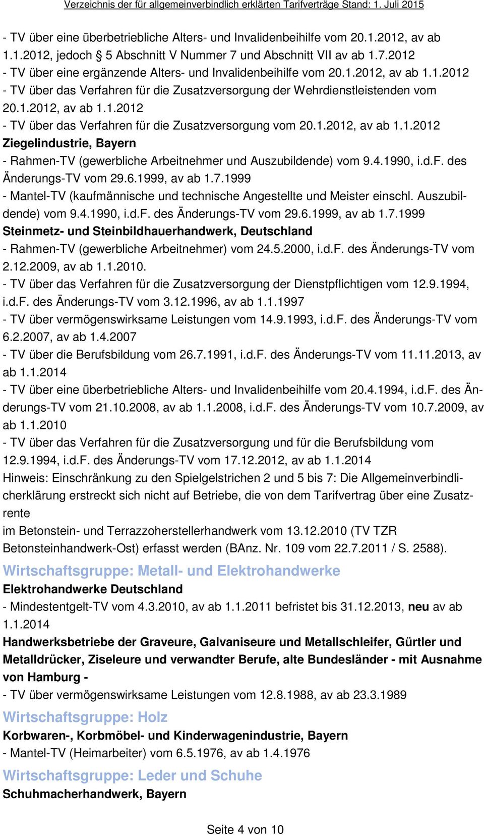 4.1990, i.d.f. des Änderungs-TV vom 29.6.1999, av ab 1.7.1999 - Mantel-TV (kaufmännische und technische Angestellte und Meister einschl. Auszubildende) vom 9.4.1990, i.d.f. des Änderungs-TV vom 29.6.1999, av ab 1.7.1999 Steinmetz- und Steinbildhauerhandwerk, Deutschland - Rahmen-TV (gewerbliche Arbeitnehmer) vom 24.