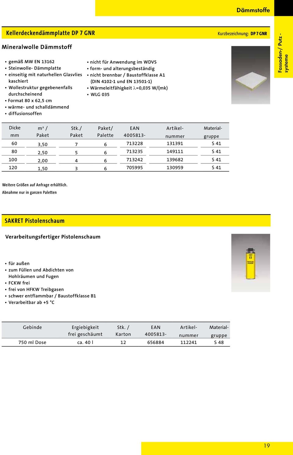 λ=0,035 W/(mk) WLG 035 Kurzbezeichnung: DP 7 GNR Fassaden-/ Putz - systeme Dicke m² / Stk.