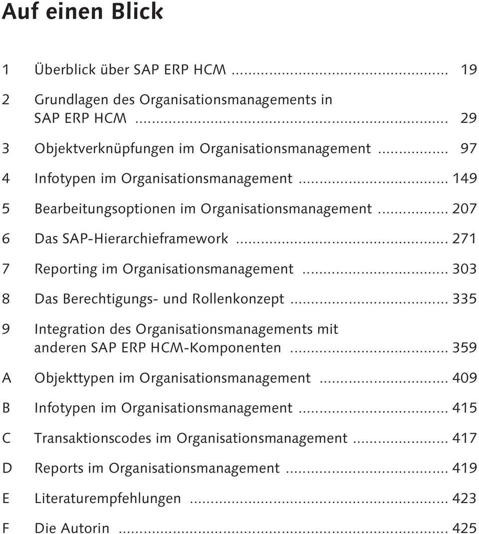 .. 303 8 Das Berechtigungs- und Rollenkonzept... 335 9 Integration des Organisationsmanagements mit anderen SAP ERP HCM-Komponenten... 359 A Objekttypen im Organisationsmanagement.