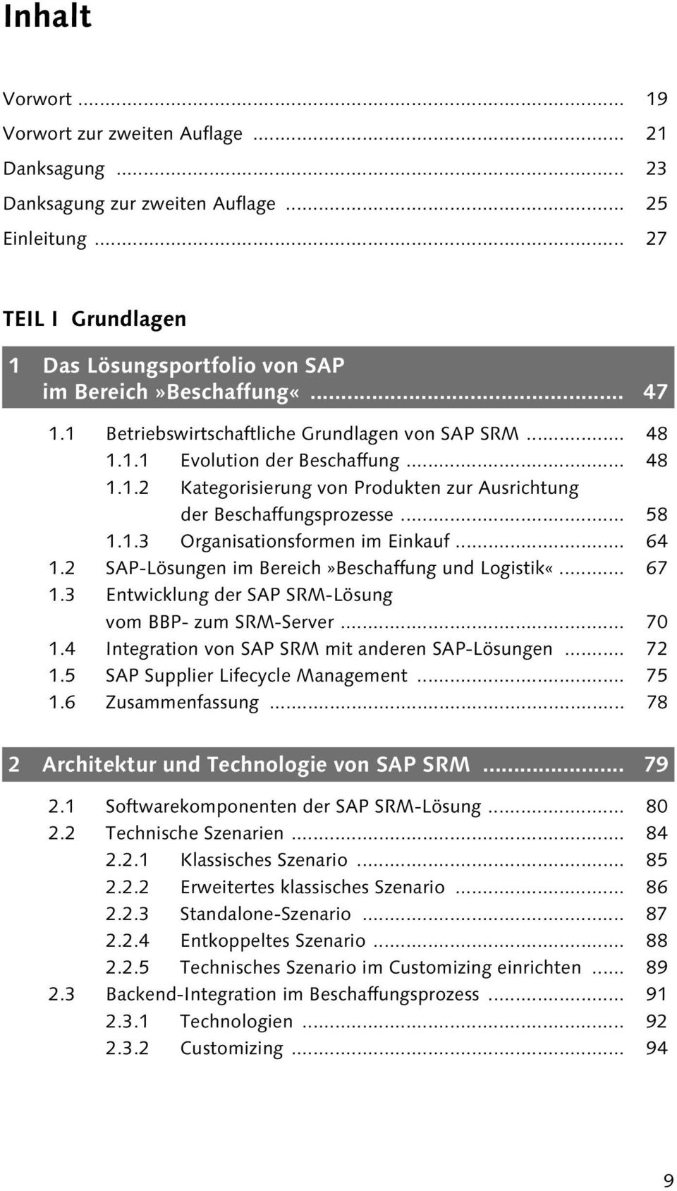 .. 64 1.2 SAP-Lösungen im Bereich»Beschaffung und Logistik«... 67 1.3 Entwicklung der SAP SRM-Lösung vom BBP- zum SRM-Server... 70 1.4 Integration von SAP SRM mit anderen SAP-Lösungen... 72 1.