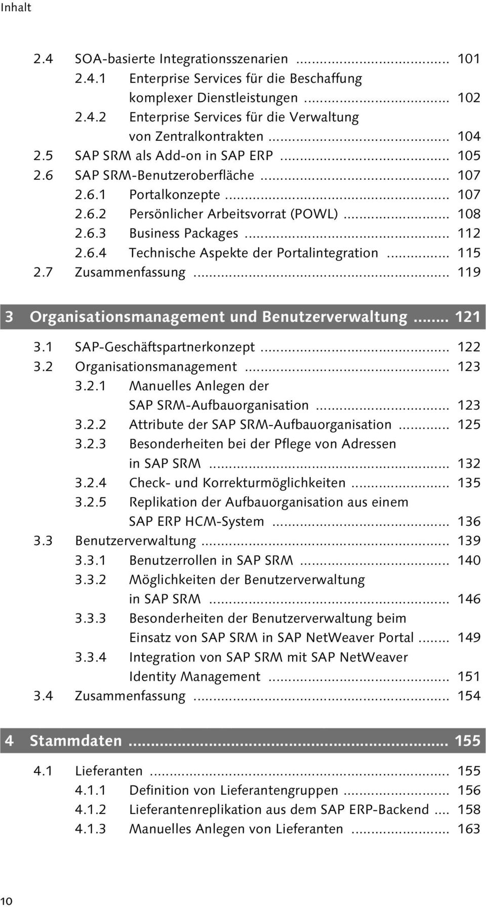 .. 115 2.7 Zusammenfassung... 119 Mit ihren vielen Attributen ist die SAP SRM-Aufbauorganisation das zentrale Objekt zur Verwaltung der Berechtigungen und zur Steuerung der Geschäftsprozesse.