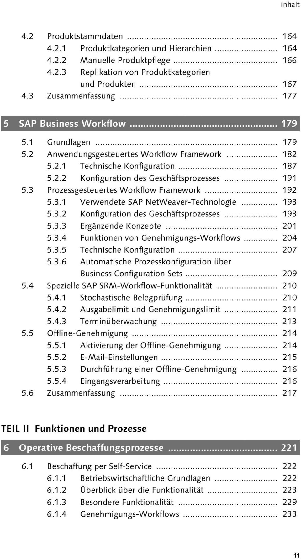 vor allem vielfältige Steuerungs- und Kontrollmöglichkeiten. 179 5 SAP Business Workflow... 179 5.1 Grundlagen... 179 5.2 Anwendungsgesteuertes Workflow Framework... 182 5.2.1 Technische Konfiguration.