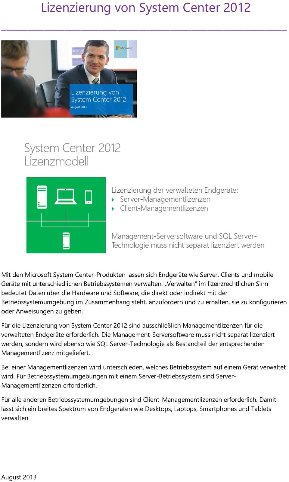 konfigurieren oder Anweisungen zu geben. Für die Lizenzierung von System Center 2012 sind ausschließlich Managementlizenzen für die verwalteten Endgeräte erforderlich.