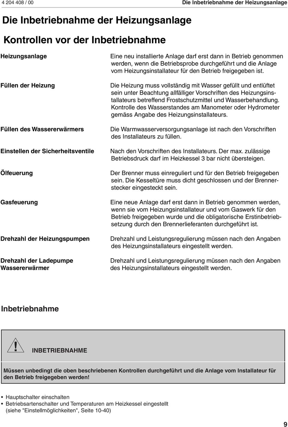 Betriebsprobe durchgeführt und die Anlage vom Heizungsinstallateur für den Betrieb freigegeben ist.