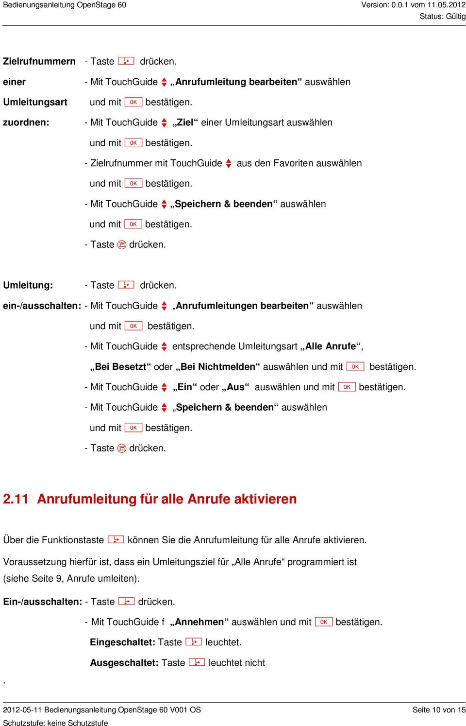 - Mit TouchGuide f Speichern & beenden auswählen - Taste t drücken. Umleitung: - Taste r drücken.