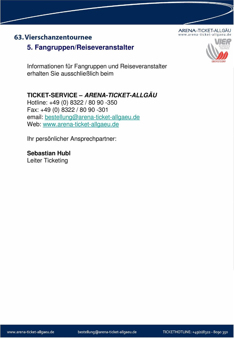 8322 / 80 90-350 Fax: +49 (0) 8322 / 80 90-301 email: bestellung@arena-ticket-allgaeu.