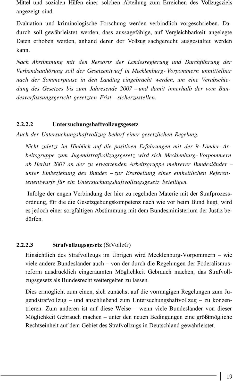 Nach Abstimmung mit den Ressorts der Landesregierung und Durchführung der Verbandsanhörung soll der Gesetzentwurf in Mecklenburg- Vorpommern unmittelbar nach der Sommerpause in den Landtag
