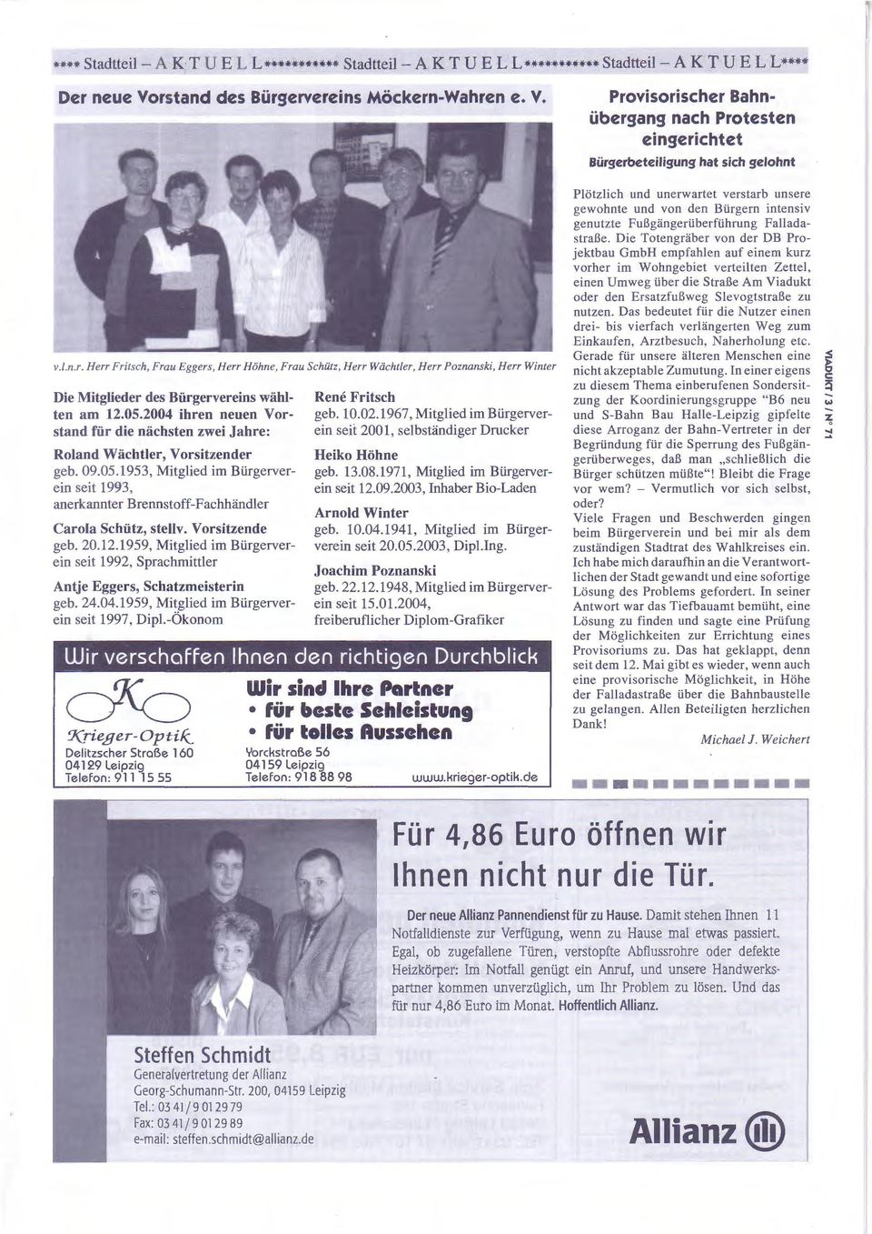 2004 ihren neuen Vorstand für die nächsten zwei Jahre: Roland Wächtler, Vorsitzender geb. 09.05.1953, Mitglied im Bürgerverein seit 1993, anerkannter Brennstoff-Fachhändler Carola Schütz, stellv.