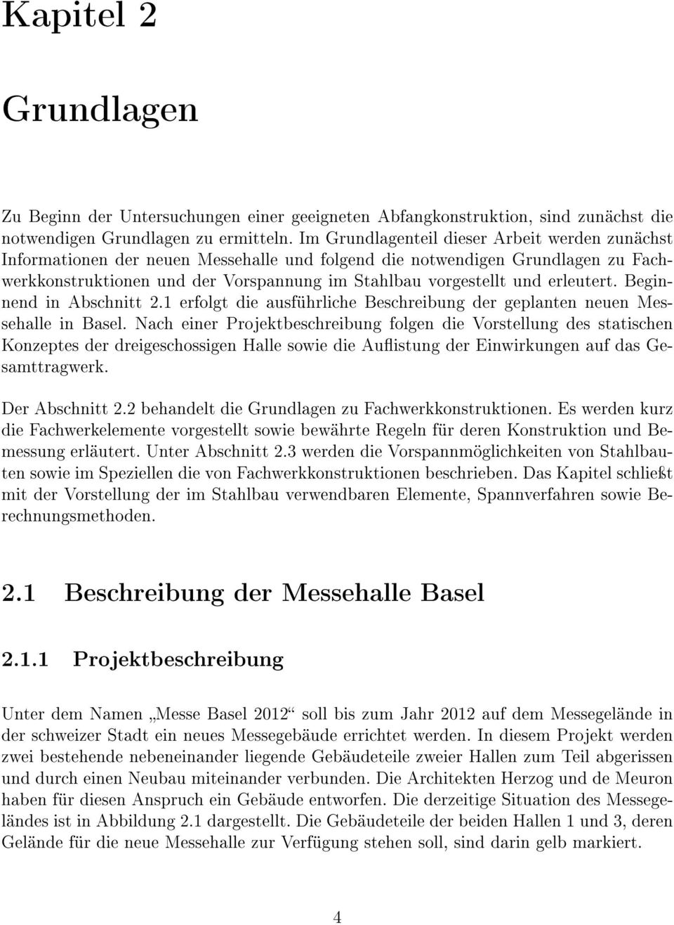 erleutert. Beginnend in Abschnitt 2.1 erfolgt die ausführliche Beschreibung der geplanten neuen Messehalle in Basel.
