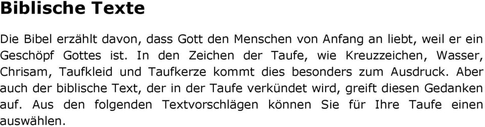 In den Zeichen der Taufe, wie Kreuzzeichen, Wasser, Chrisam, Taufkleid und Taufkerze kommt dies