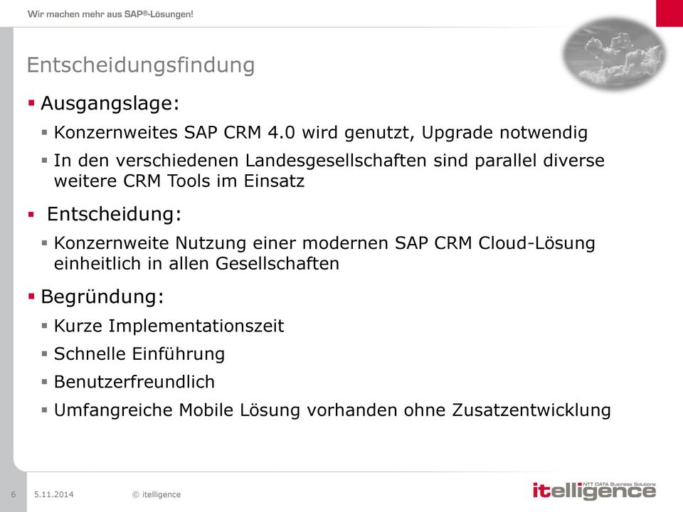 CRM Tools im Einsatz Entscheidung: Konzernweite Nutzung einer modernen SAP CRM Cloud-Lösung einheitlich in