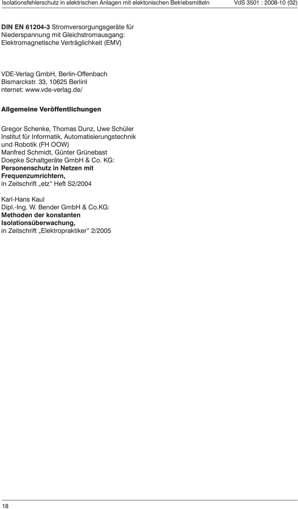 de/ Allgemeine Veröffentlichungen Gregor Schenke, Thomas Dunz, Uwe Schüler Institut für Informatik, Automatisierungstechnik und Robotik (FH OOW) Manfred Schmidt, Günter Grünebast Doepke