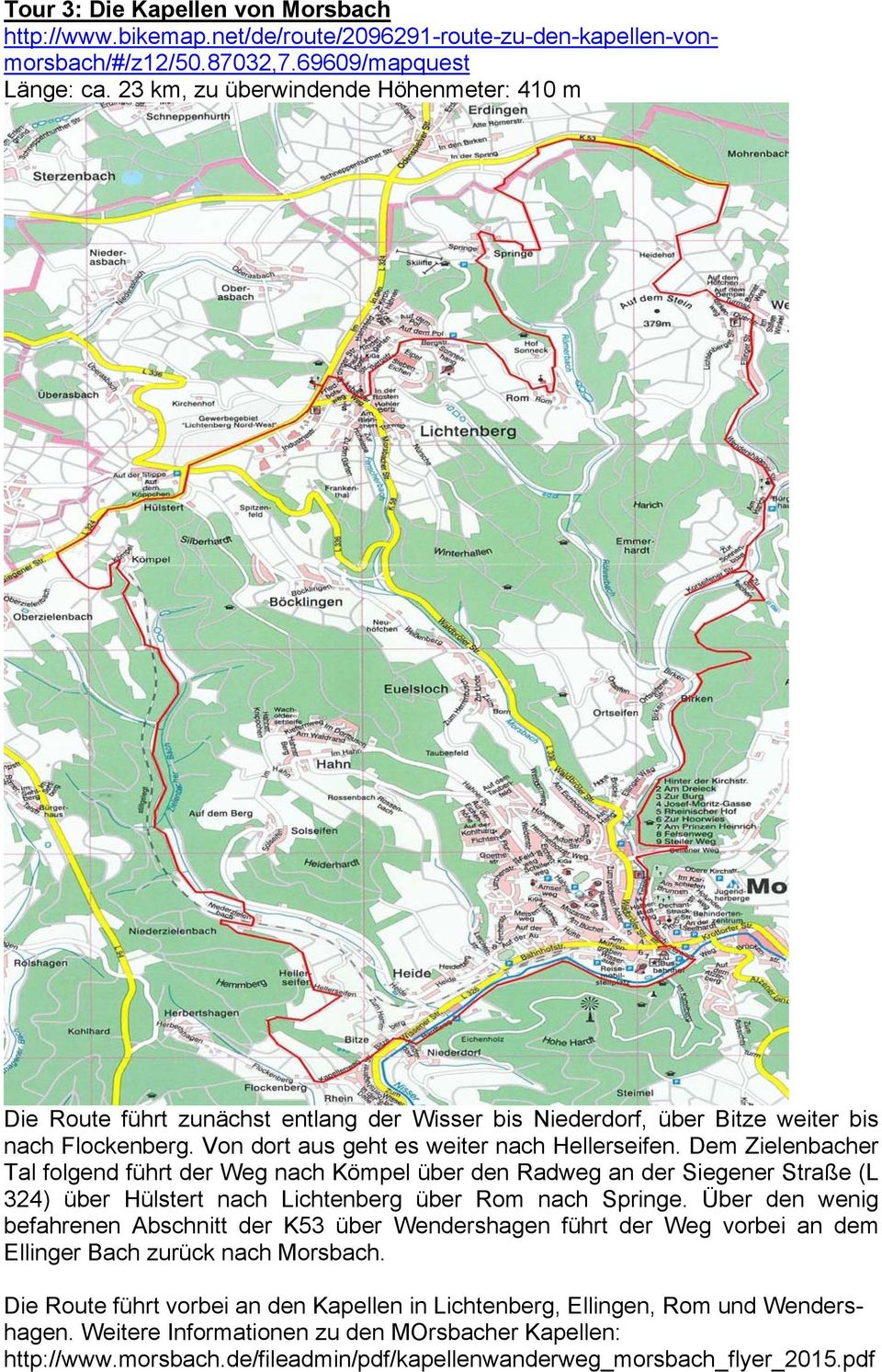 Dem Zielenbacher Tal folgend führt der Weg nach Kömpel über den Radweg an der Siegener Straße (L 324) über Hülstert nach Lichtenberg über Rom nach Springe.