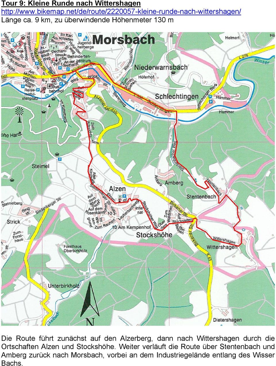 9 km, zu überwindende Höhenmeter 130 m Die Route führt zunächst auf den Alzerberg, dann nach