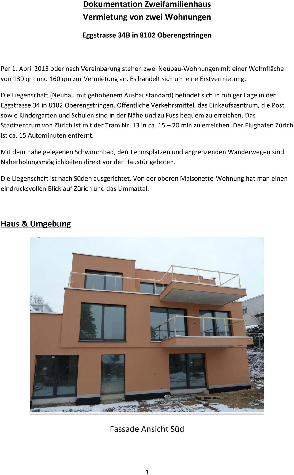 Die Liegenschaft (Neubau mit gehobenem Ausbaustandard) befindet sich in ruhiger Lage in der Eggstrasse 34 in 8102 Oberengstringen.