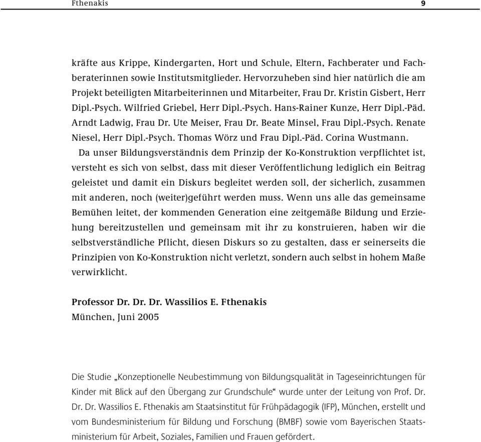 -Päd. Arndt Ladwig, Frau Dr. Ute Meiser, Frau Dr. Beate Minsel, Frau Dipl.-Psych. Renate Niesel, Herr Dipl.-Psych. Thomas Wörz und Frau Dipl.-Päd. Corina Wustmann.