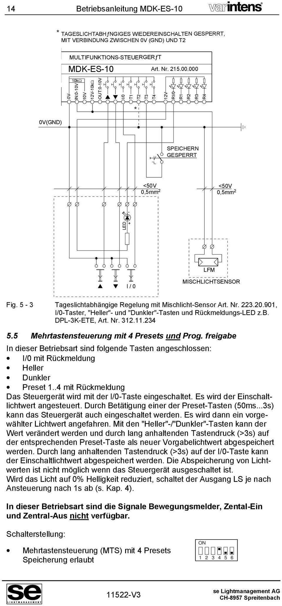 5-3 Tageslichtabhängige Regelung mit Mischlicht-Sensor Art. Nr. 223.20.901, I/0-Taster, "Heller"- und "Dunkler"-Tasten und Rückmeldungs-LED z.b. DPL-3K-ETE, Art. Nr. 312.11.234 5.