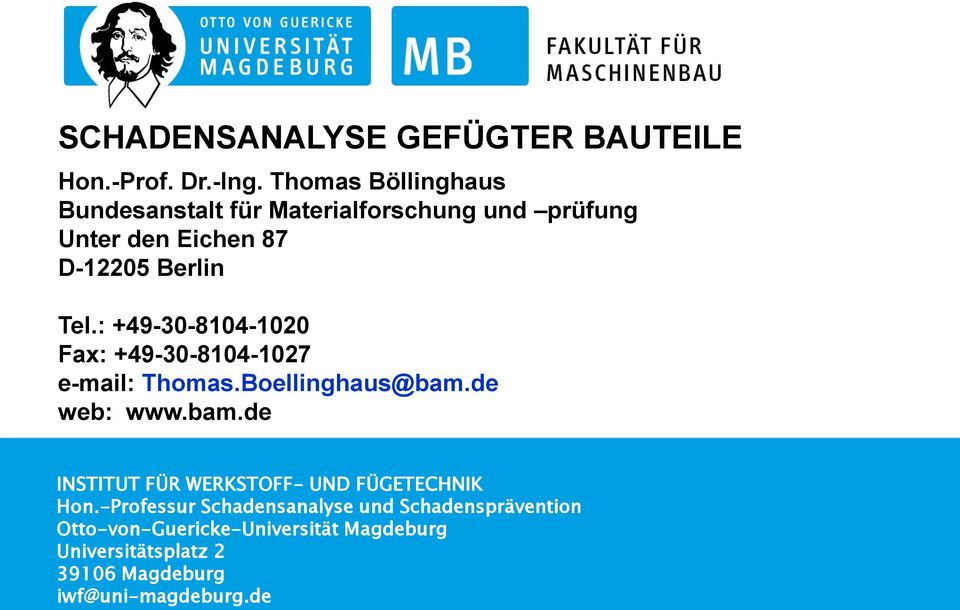 : +49-30-8104-1020 Fax: +49-30-8104-1027 e-mail: Thomas.Boellinghaus@bam.de web: www.bam.de INSTITUT FÜR WERKSTOFF- UND FÜGETECHNIK Hon.