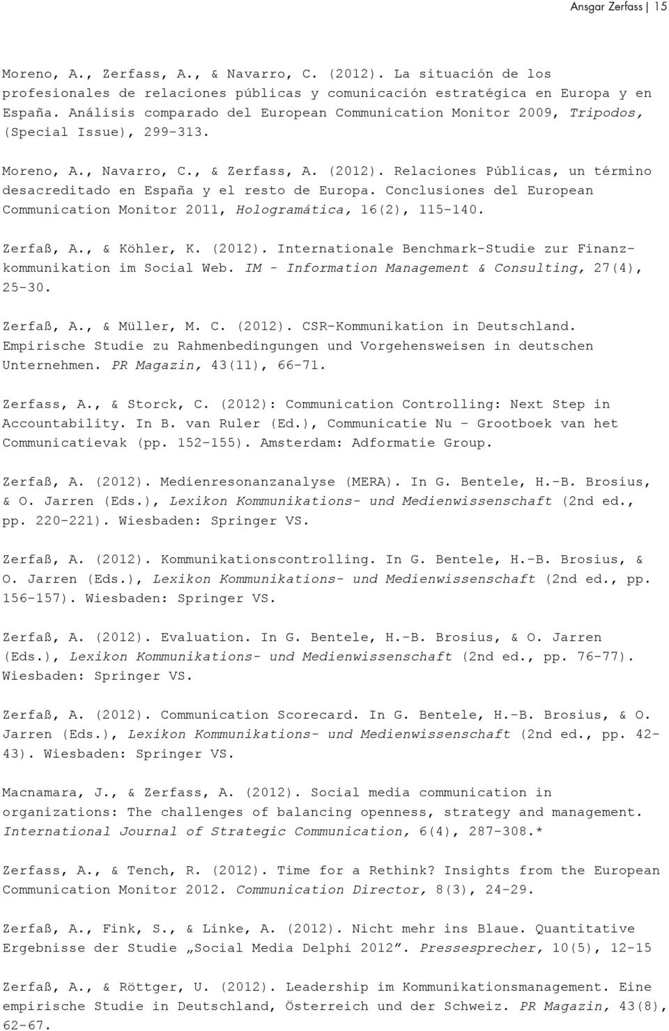 Relaciones Públicas, un término desacreditado en España y el resto de Europa. Conclusiones del European Communication Monitor 2011, Hologramática, 16(2), 115-140. Zerfaß, A., & Köhler, K. (2012).