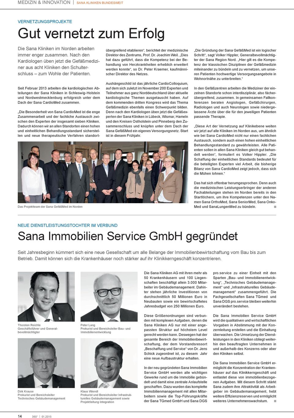 Seit Februar 2013 arbeiten die kardiologischen Abteilungen der Sana Kliniken in Schleswig-Holstein und Nordwestmecklenburg erfolgreich unter dem Dach der Sana CardioMed zusammen.