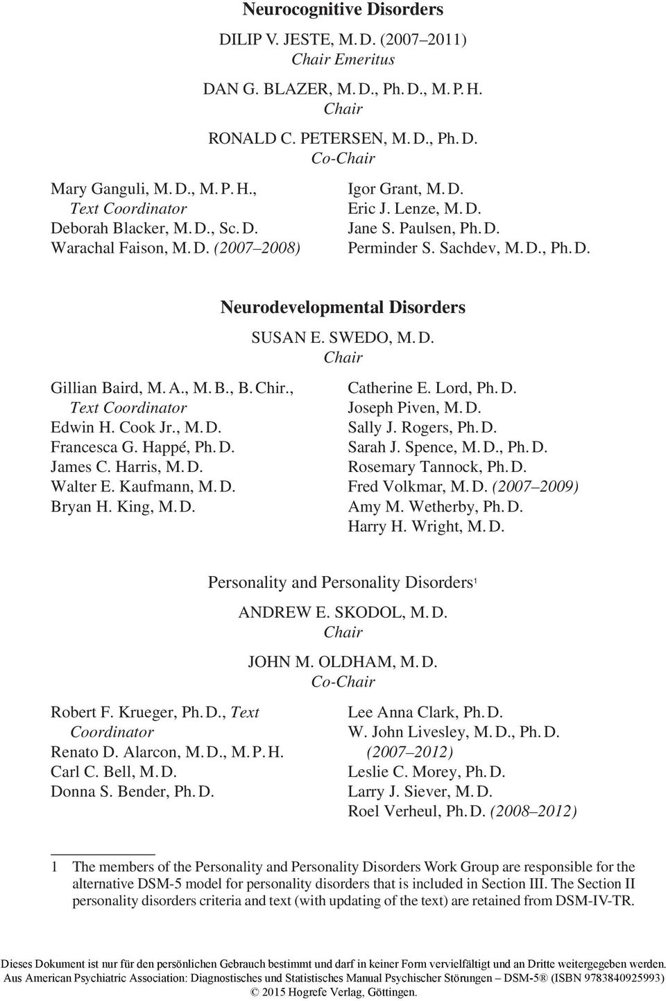 , Text Coordinator Edwin H. Cook Jr., M. D. Francesca G. Happé, Ph. D. James C. Harris, M. D. Walter E. Kaufmann, M. D. Bryan H. King, M. D. Neurodevelopmental Disorders SUSAN E. SWEDO, M. D. Catherine E.