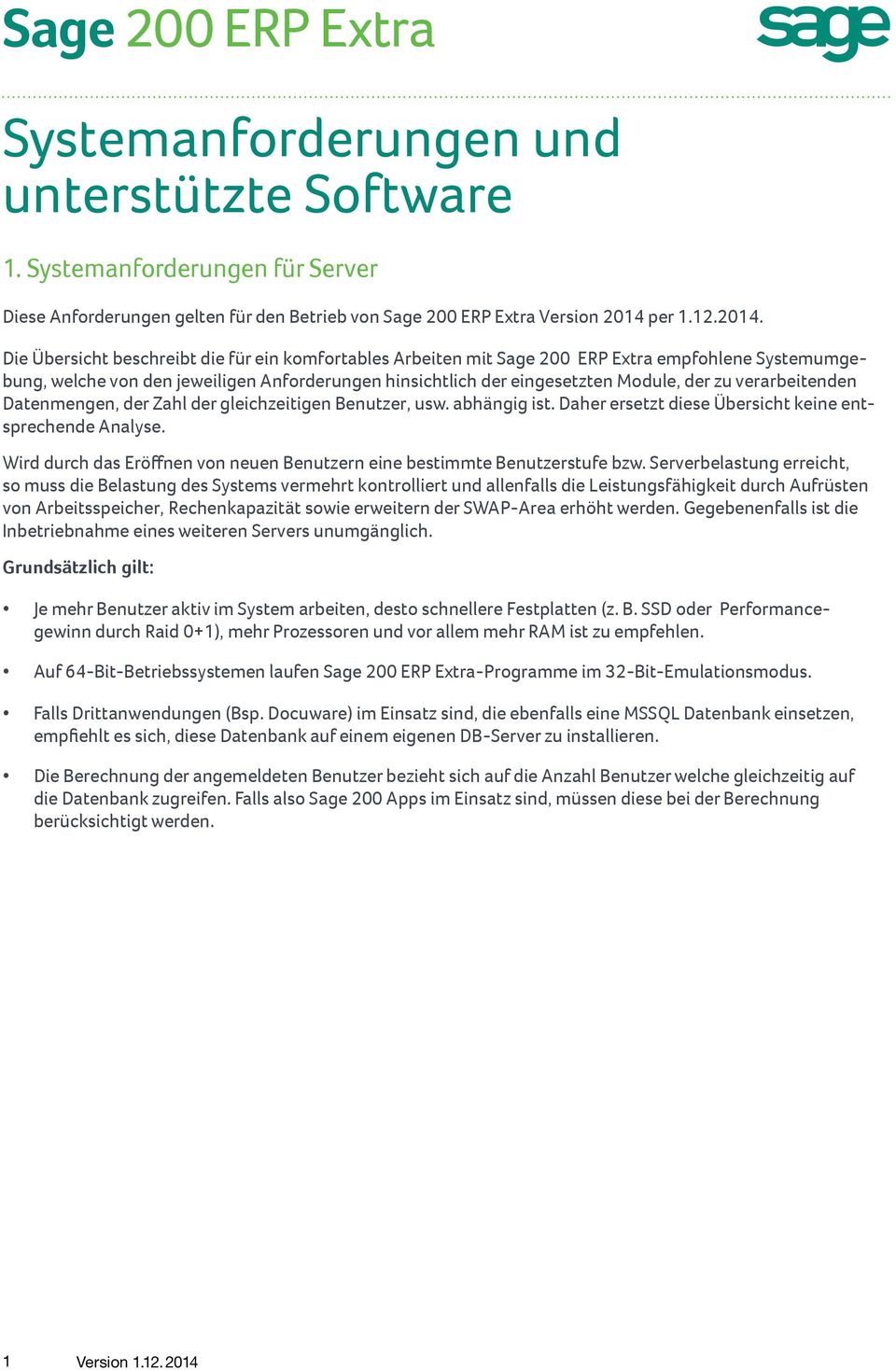 Die Übersicht beschreibt die für ein komfortables Arbeiten mit Sage 200 ERP Extra empfohlene Systemumgebung, welche von den jeweiligen en hinsichtlich der eingesetzten Module, der zu verarbeitenden