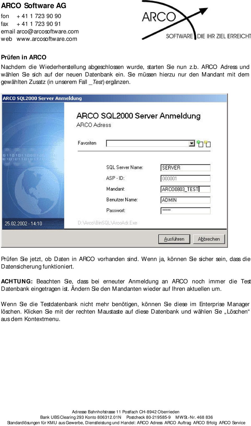 Wenn ja, können Sie sicher sein, dass die Datensicherung funktioniert. ACHTUNG: Beachten Sie, dass bei erneuter Anmeldung an ARCO noch immer die Test Datenbank eingetragen ist.