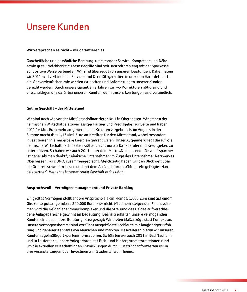 Daher haben wir 2011 acht verbindliche Service- und Qualitätsgarantien in unserem Haus definiert, die klar verdeutlichen, wie wir den Wünschen und Anforderungen unserer Kunden gerecht werden.