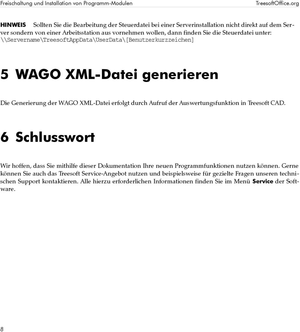 Steuerdatei unter: \\Servername\TreesoftAppData\UserData\[Benutzerkurzzeichen] 5 WAGO XML-Datei generieren Die Generierung der WAGO XML-Datei erfolgt durch Aufruf der Auswertungsfunktion in