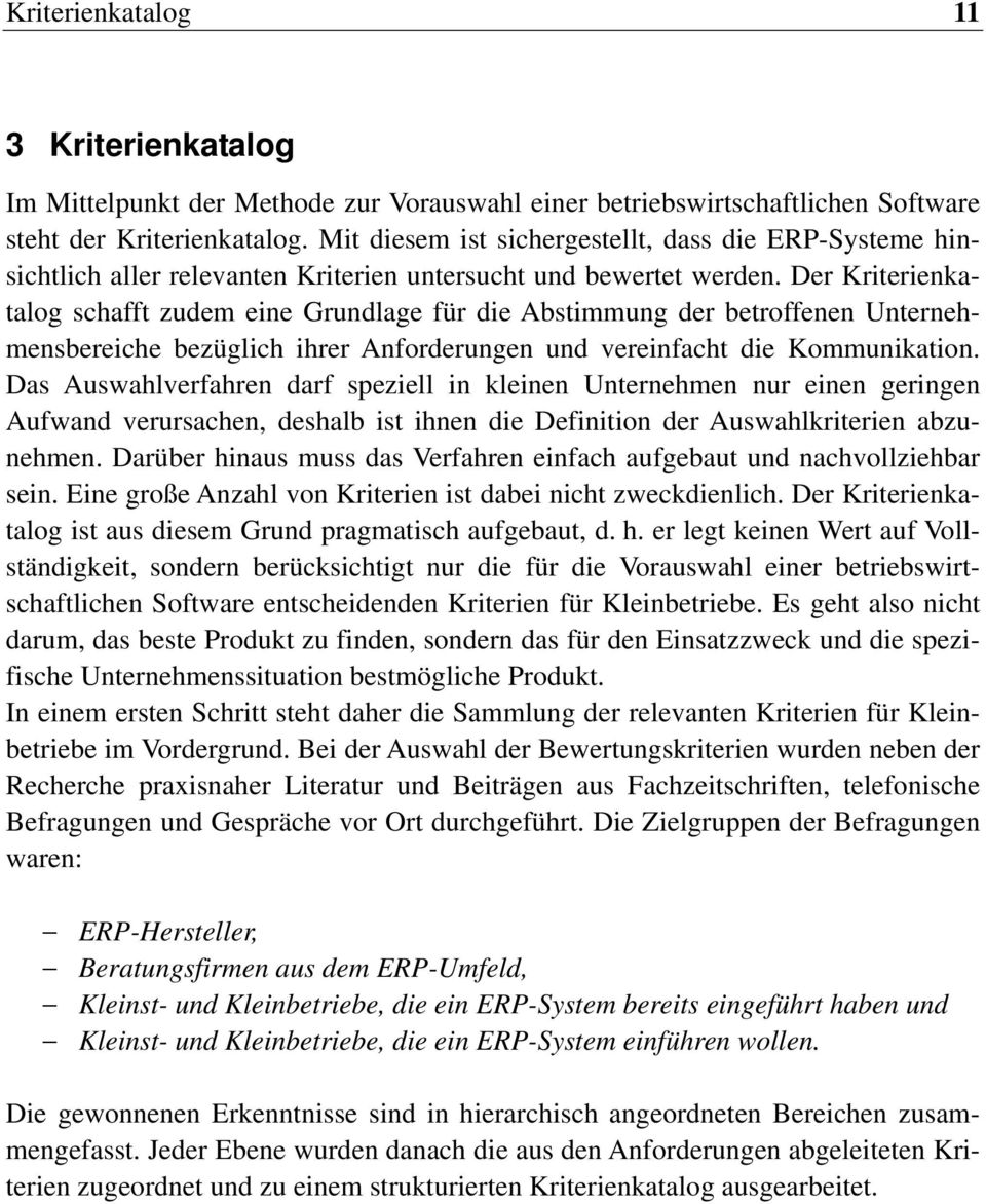 Der Kriterienkatalog schafft zudem eine Grundlage für die Abstimmung der betroffenen Unternehmensbereiche bezüglich ihrer Anforderungen und vereinfacht die Kommunikation.