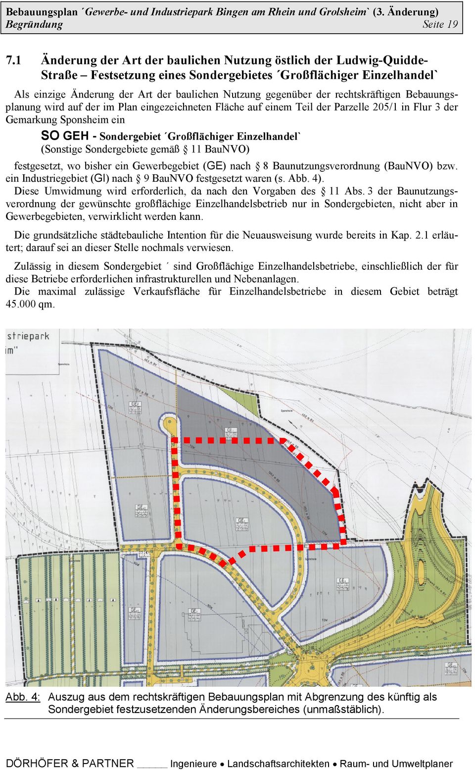 der rechtskräftigen Bebauungsplanung wird auf der im Plan eingezeichneten Fläche auf einem Teil der Parzelle 205/1 in Flur 3 der Gemarkung Sponsheim ein SO GEH - Sondergebiet Großflächiger