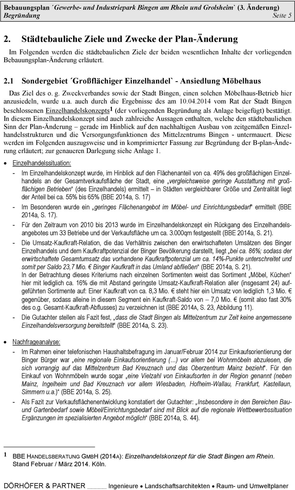 04.2014 vom Rat der Stadt Bingen beschlossenen Einzelhandelskonzepts 1 (der vorliegenden Begründung als Anlage beigefügt) bestätigt.