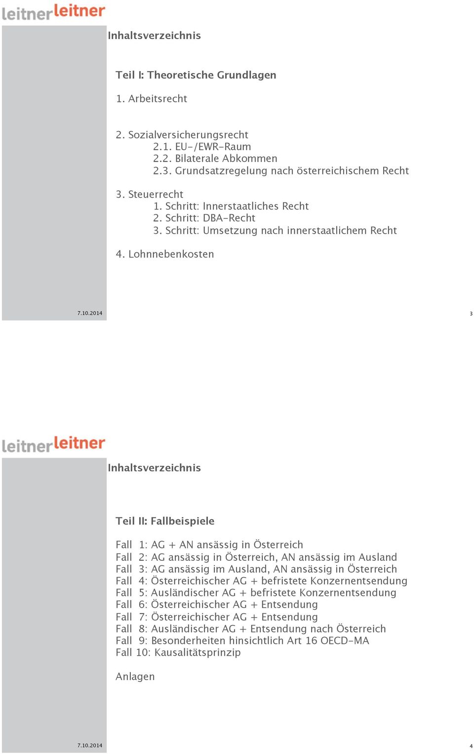 Ausland Fall 3: AG ansässig im Ausland, AN ansässig in Österreich Fall 4: Österreichischer AG + befristete Konzernentsendung Fall 5: Ausländischer AG + befristete