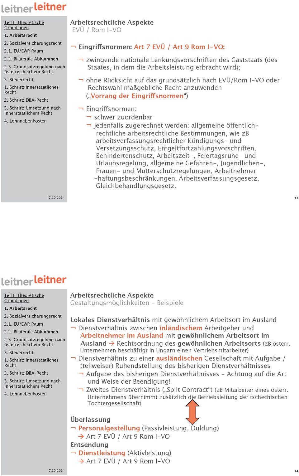 Arbeitsleistung erbracht wird); ohne Rücksicht auf das grundsätzlich nach EVÜ/Rom I-VO oder swahl maßgebliche anzuwenden ( Vorrang der Eingriffsnormen ) Eingriffsnormen: schwer zuordenbar jedenfalls