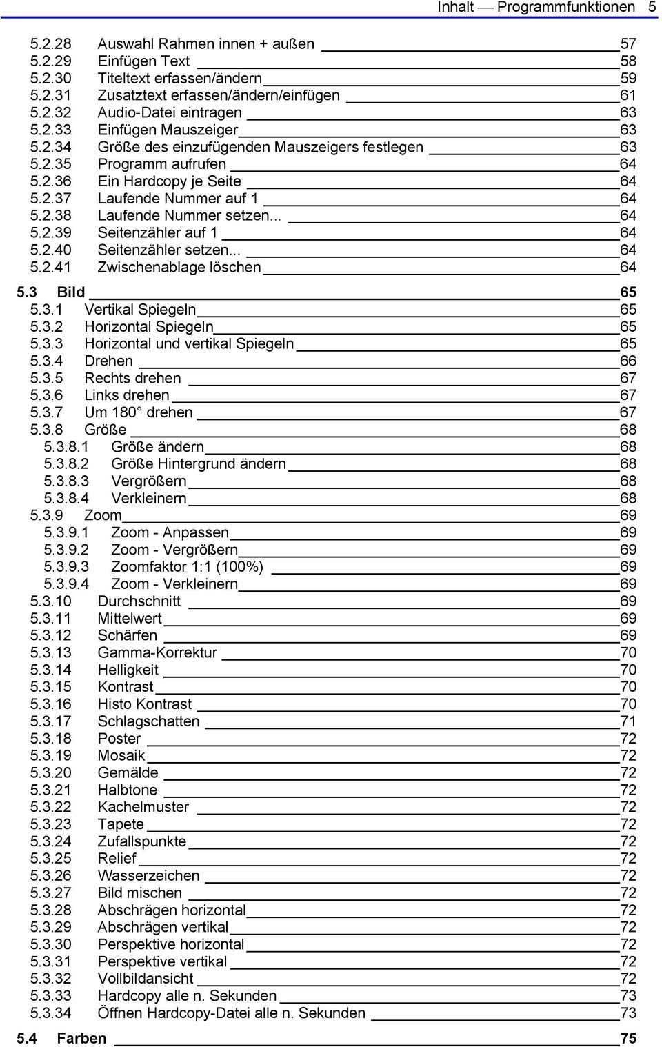 .. 64 5.2.39 Seitenzähler auf 1 64 5.2.40 Seitenzähler setzen... 64 5.2.41 Zwischenablage löschen 64 5.3 Bild 65 5.3.1 Vertikal Spiegeln 65 5.3.2 Horizontal Spiegeln 65 5.3.3 Horizontal und vertikal Spiegeln 65 5.