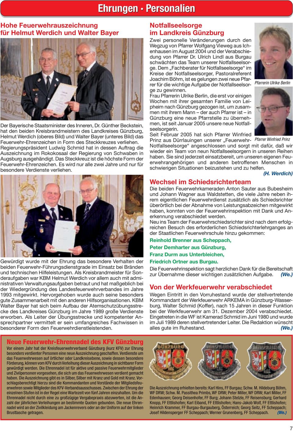 verliehen. Regierungspräsident Ludwig Schmid hat in dessen Auftrag die Auszeichnung im Rokokosaal der Regierung von Schwaben in Augsburg ausgehändigt.
