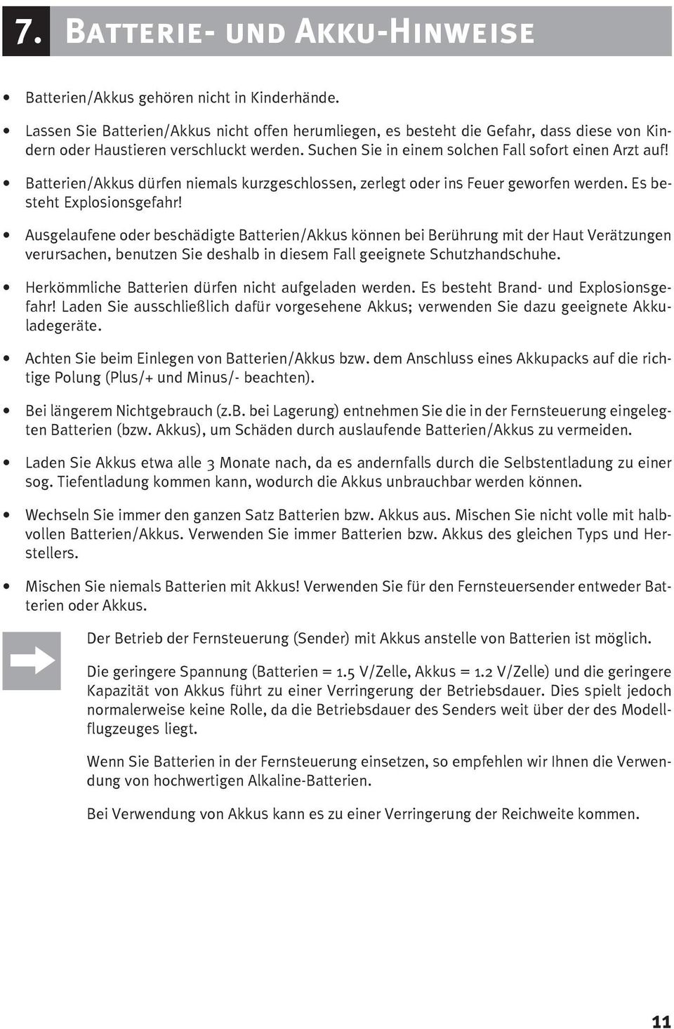 Batterien/Akkus dürfen niemals kurzgeschlossen, zerlegt oder ins Feuer geworfen werden. Es besteht Explosionsgefahr!