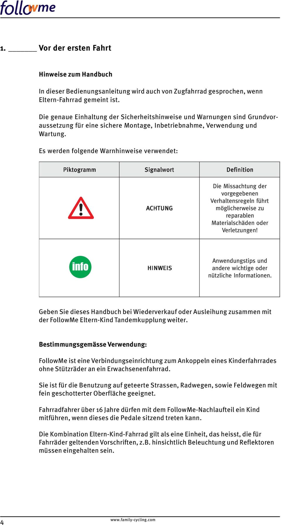 Es werden folgende Warnhinweise verwendet: P iktogramm m S ignalwor t ACHTUN CHTUNG Definitio n Die Missachtung der vorgegebenen Verhaltensregeln führt möglicherweise zu reparablen Materialschäden