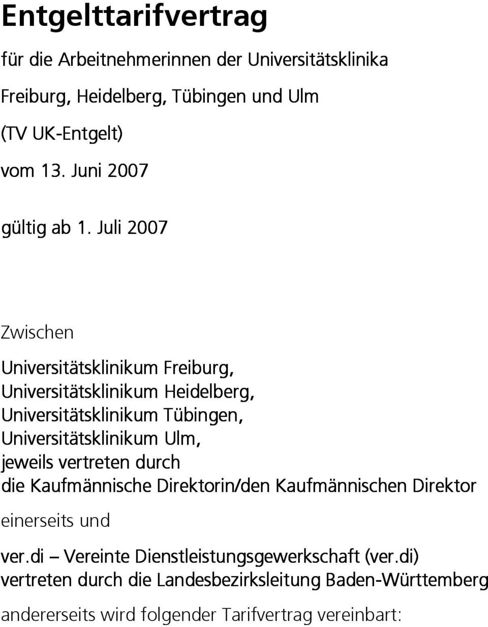 Juli 2007 Zwischen Universitätsklinikum Freiburg, Universitätsklinikum Heidelberg, Universitätsklinikum inikum Tübingen,