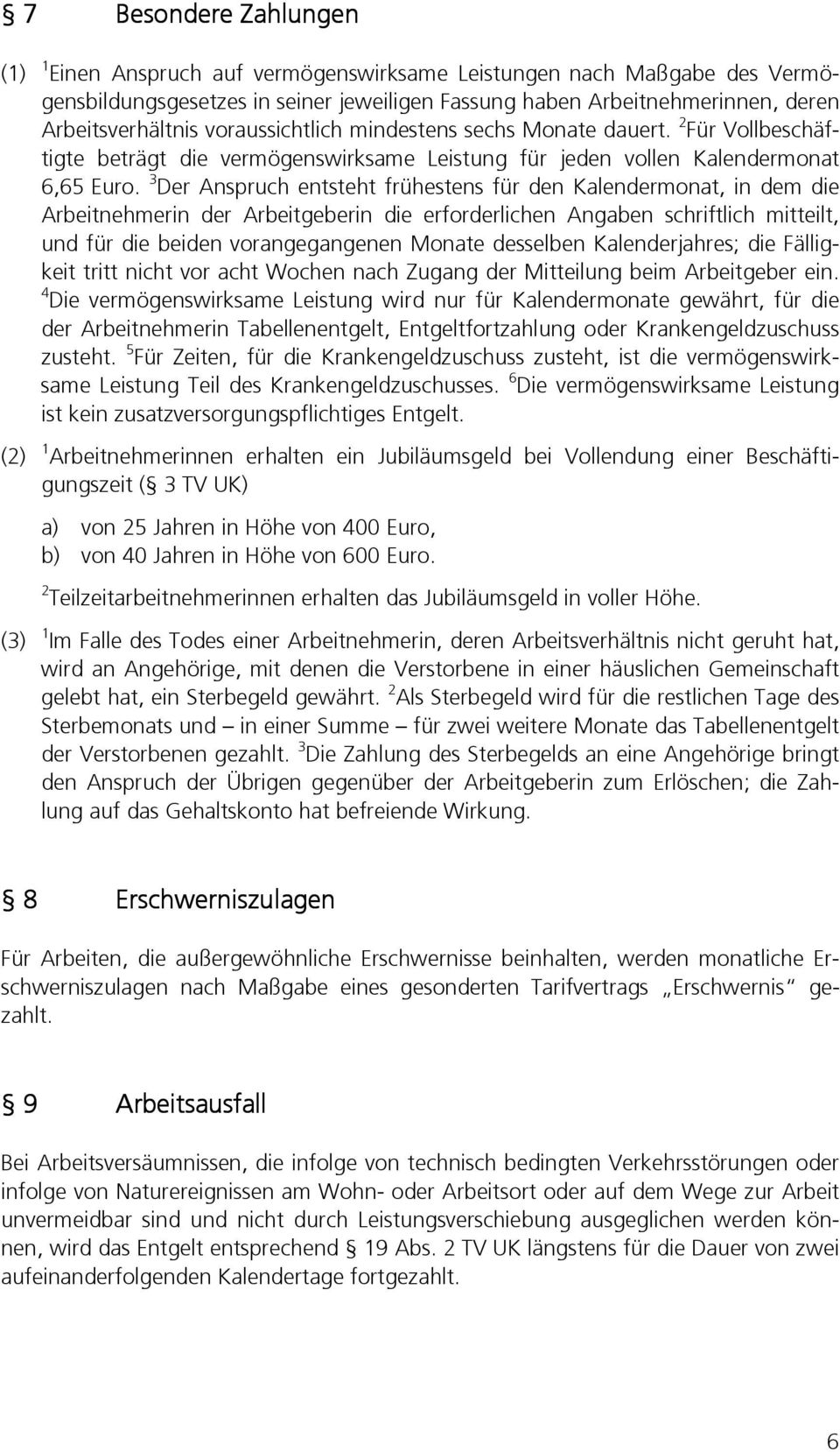 3 Der Anspruch entsteht frühestens für den Kalendermonat, in dem die Arbeitnehmerin der Arbeitgeberin die erforderlichen Angaben schriftlich mitteilt, und für die beiden vorangegangenen Monate