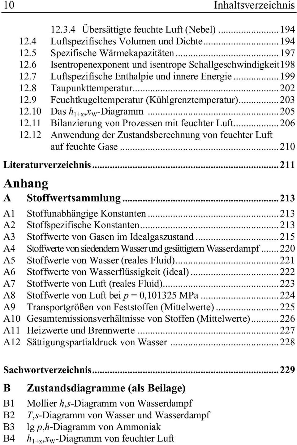 ..203 12.10 Das h 1+x,x W -Diagramm...205 12.11 Bilanzierung vonprozessen mit feuchter Luft...206 12.12 Anwendung der Zustandsberechnung von feuchter Luft auf feuchtegase...210 Literaturverzeichnis.