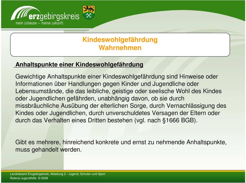 Jugendliche oder Lebensumstände, die das leibliche, geistige oder seelische Wohl des Kindes oder Jugendlichen gefährden, unabhängig davon, ob sie durch missbräuchliche